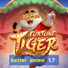 better anime 1.7 apk download